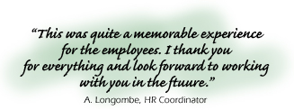 ���This was quite a memorable experience for the employees. I thank you for everything and look forward to working with you in the future.���